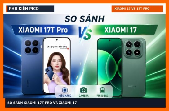 SO SÁNH XIAOMI 17T PRO VÀ XIAOMI 17 Phụ Kiện Pico