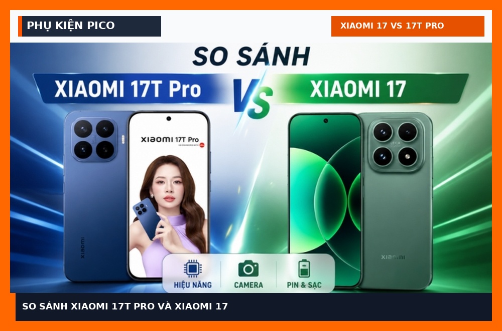So sánh Xiaomi 17T Pro và Xiaomi 17 Phụ Kiện Pico
