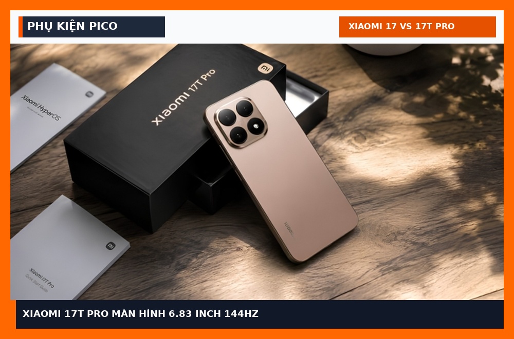 Xiaomi 17T Pro màn hình 6.83 inch 144Hz Phụ Kiện Pico