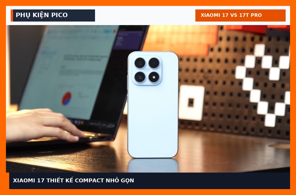 Xiaomi 17 thiết kế compact nhỏ gọn Phụ Kiện Pico
