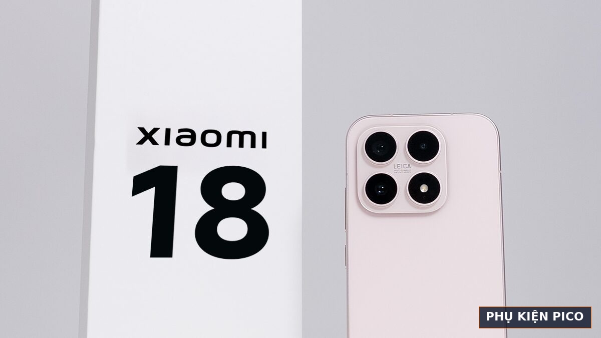 Siêu phẩm Xiaomi 18 Series Dong flagship cao cap Xiaomi 18 Series nam 2026 Phu Kien Pico