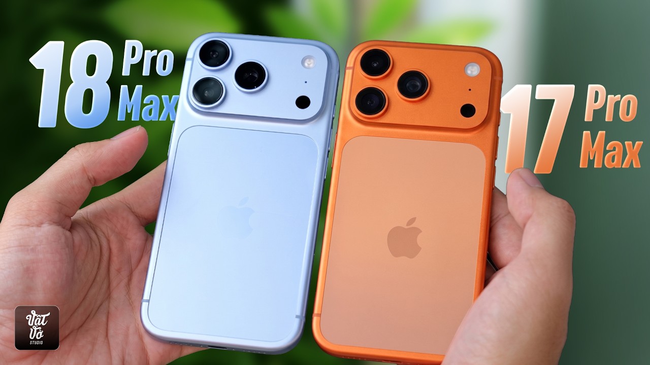 So sánh iPhone 18 Pro Max và iPhone 17 Pro Max thực tế từ Vật Vờ Studio
