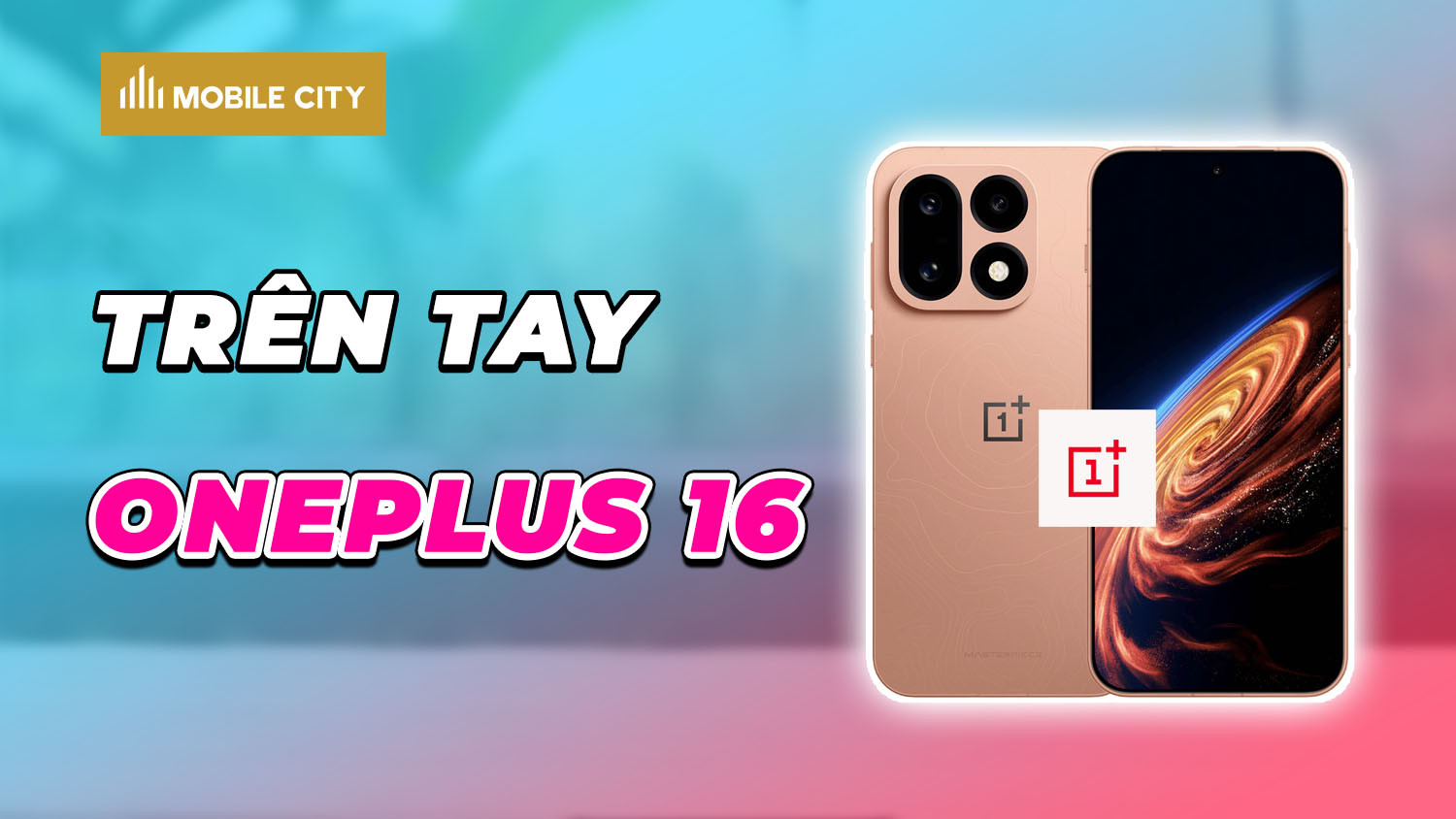 Trên tay thực tế OnePlus 16 thiết kế sang trọng đẳng cấp